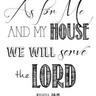 As for me and my house, we will serve the LORD